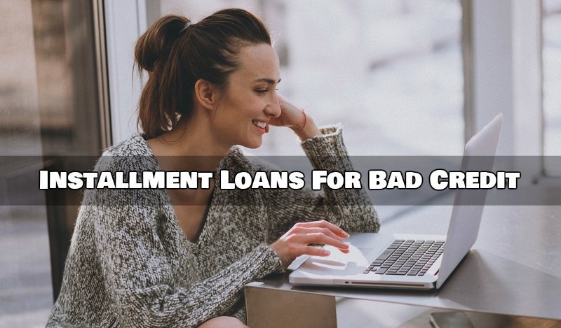How To Get Bad Credit Loans With Easy Installment Installment